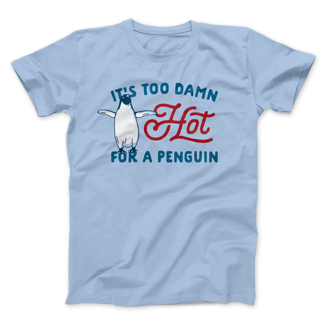 It's Too Damn Hot for a Penguin Funny Movie Men/Unisex T-Shirt