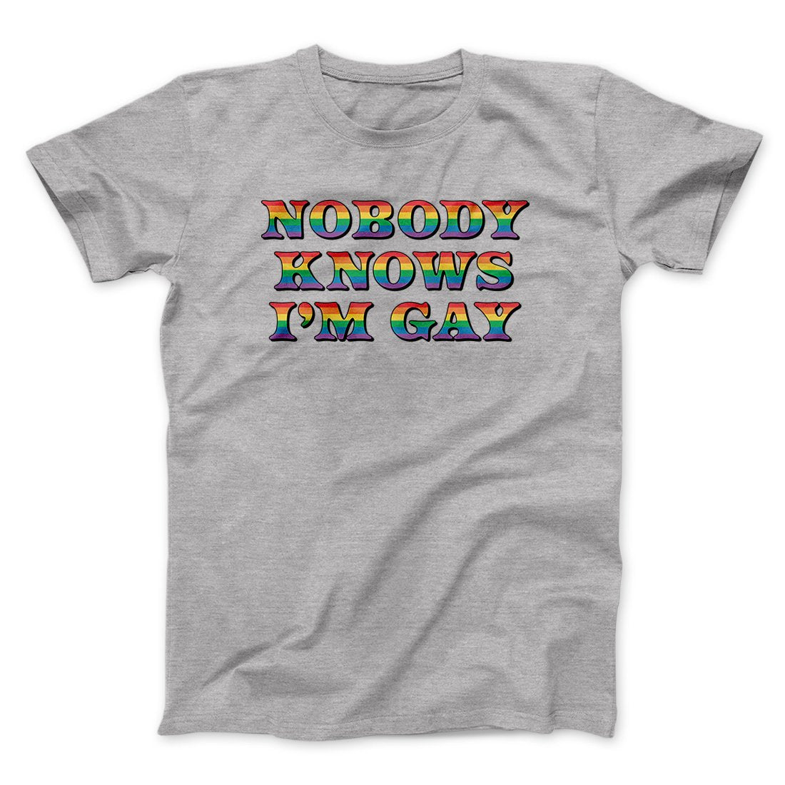 Nobody Knows I'm Gay Men/Unisex T-Shirt